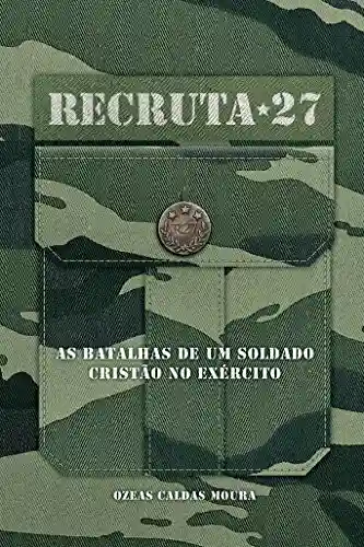 Livro PDF: Recruta 27: As batalhas de um Soldado cristão no Exército