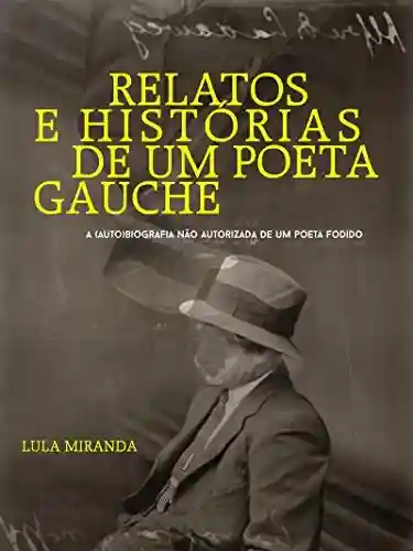 Livro PDF: Relatos e Histórias de um Poeta Gauche: A (auto)biografia não autorizada de um poeta fodido