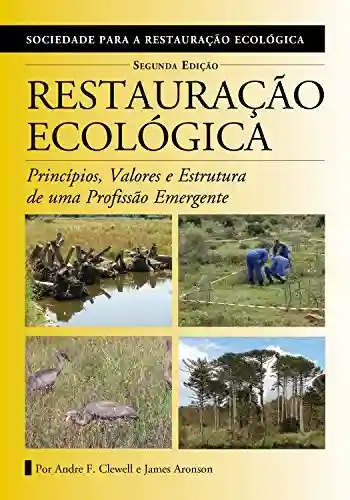 Livro PDF: Restauração Ecológica: Princípios, Valores e Estrutura de uma Profissão Emergente (The Science and Practice of Ecological Restoration Series)