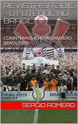 Capa do livro: REVISTA SR 2015 – O FUTEBOL NO BRASIL: CORINTHIANS É HEXA-CAMPEÃO BRASILEIRO - Ler Online pdf