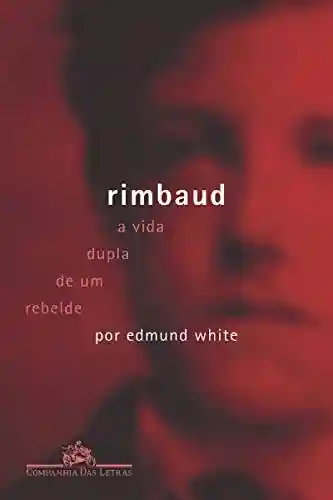 Livro PDF: Rimbaud – A Vida Dupla de um Rebelde
