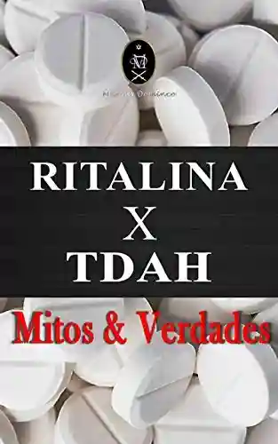 Capa do livro: RITALINA x TDAH — Mitos e Verdades. - Ler Online pdf