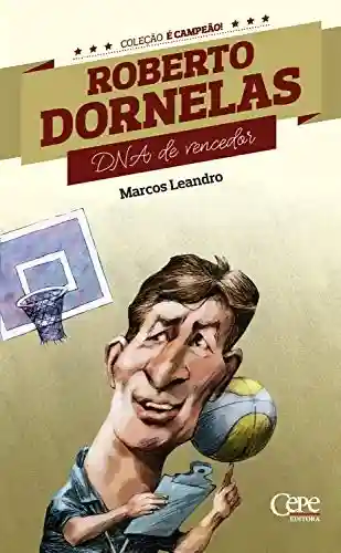Livro PDF: Roberto Dornelas: DNA de vencedor (Coleção é Campeão! Livro 8)