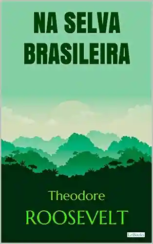 Livro PDF: Roosevelt: Na Selva Brasileira (Aventura Histórica)