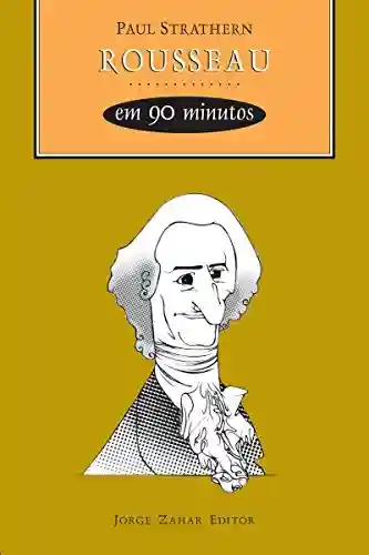 Livro PDF: Rousseau em 90 minutos (Filósofos em 90 Minutos)