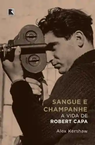 Livro PDF: Sangue e champanhe: A vida de Robert Capa