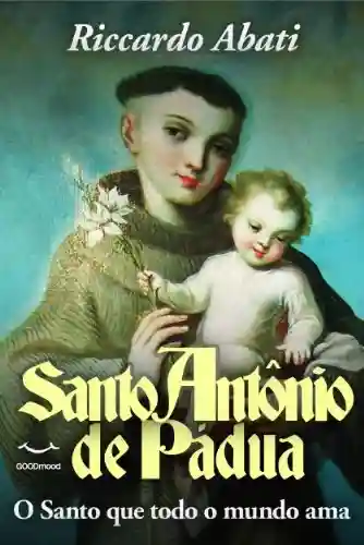Livro PDF: Santo Antônio de Pádua. O santo que todo o mundo ama