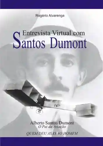 Capa do livro: SANTOS DUMONT: Entrevista Virtual - Ler Online pdf