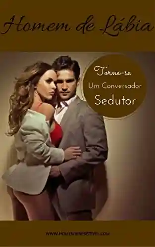 Livro PDF: Sedução: Torne-se um conversador sedutor, um mestre na conquista e sedução em encontros.