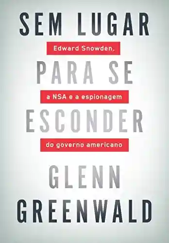 Livro PDF: Sem lugar para se esconder: Edward Snowden, a NSA e a espionagem do governo americano