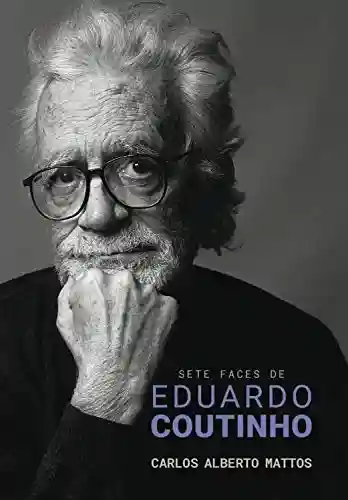 Capa do livro: Sete faces de Eduardo Coutinho - Ler Online pdf