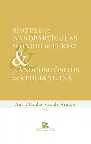 Livro PDF: Síntese de nanopartículas de óxido de ferro e nanocompósitos com polianilina