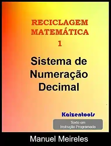 Livro PDF: Sistema de Numeração Decimal (Reciclagem Matemática Livro 1)