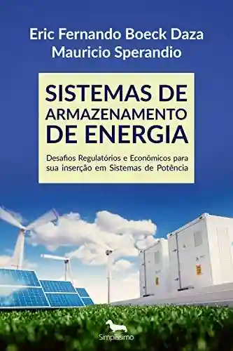 Livro PDF: SISTEMAS DE ARMAZENAMENTO DE ENERGIA: Desafios Regulatórios e Econômicos para sua inserção em Sistemas de Potência
