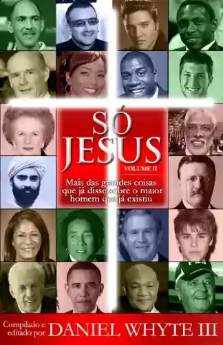 Livro PDF: Só Jesus: Mais das grandes coisas que já disse sobre o maior homem que já existiu