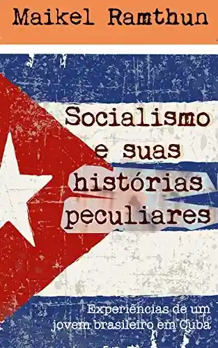 Capa do livro: Socialismo e suas histórias peculiares – Edição Revisada 2019: Experiências de um jovem brasileiro em Cuba - Ler Online pdf