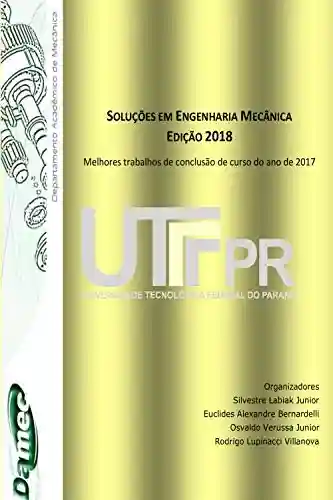 Livro PDF: Soluções em Engenharia Mecânica Edição 2018: Melhores trabalhos de conclusão de curso do ano de 2017