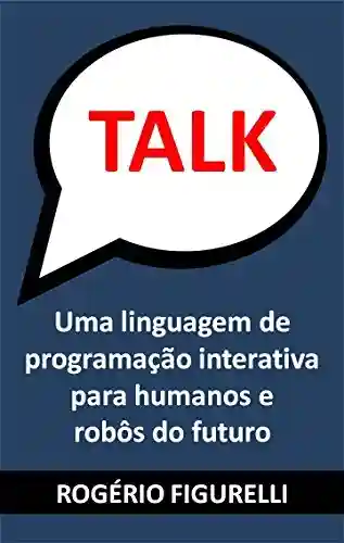 Livro PDF: TALK: Uma linguagem de programação interativa para humanos e robôs do futuro