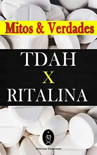 Capa do livro: TDAH x RITALINA — Mitos e Verdades. - Ler Online pdf