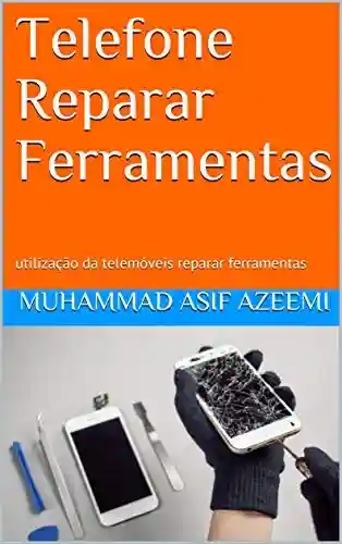 Livro PDF: Telefone Reparar Ferramentas: utilização da telemóveis reparar ferramentas