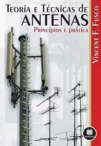 Livro PDF: Teoria e Técnicas de Antenas: Princípios e Prática
