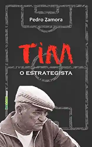 Livro PDF: Tim, o estrategista (Biblioteca Digital do Futebol Brasileiro Livro 10)