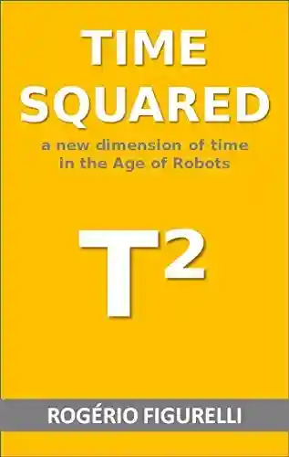 Livro PDF: Time squared: A new dimension of time in the Age of Robots
