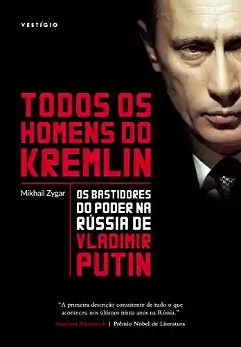 Livro PDF: Todos os homens do Kremlin: Os bastidores do poder na Rússia de Vladimir Putin