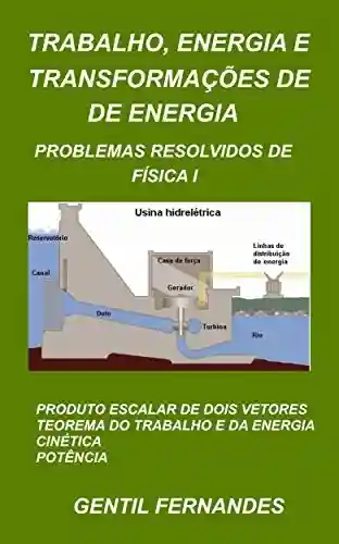 Livro PDF: TRABALHO, ENERGIA E TRANSFORMAÇÕES DE ENERGIA: PROBLEMAS RESOLVIDOS DE FÍSICA I