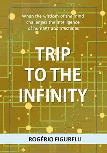 Livro PDF: Trip to the Infinity: When the wisdom of the mind challenges the intelligence of humans and machines