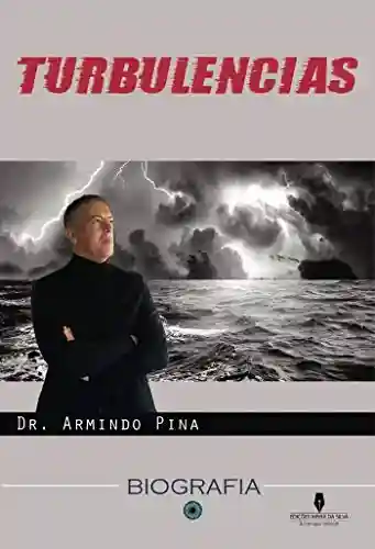 Livro PDF: TURBULÊNCIAS: Biografia do Dr. Armindo Pina