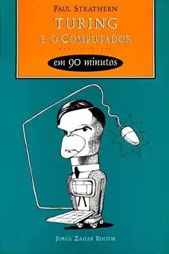 Livro PDF Turing e o Computador em 90 minutos (Cientistas em 90 Minutos)