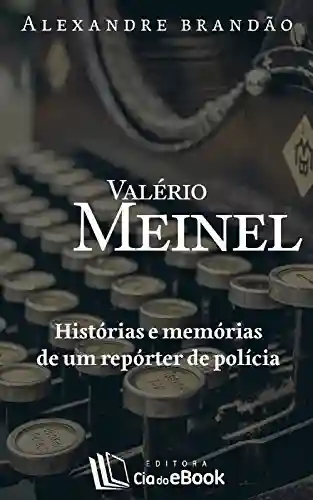 Capa do livro: Valério Meinel: Histórias e memórias de um repórter de polícia - Ler Online pdf