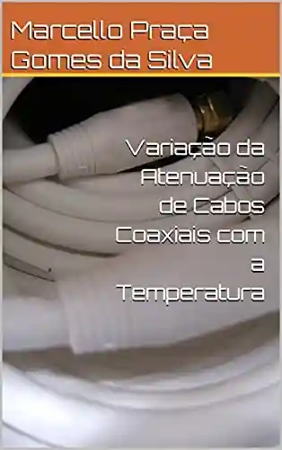 Livro PDF: Variação da Atenuação de Cabos Coaxiais com a Temperatura