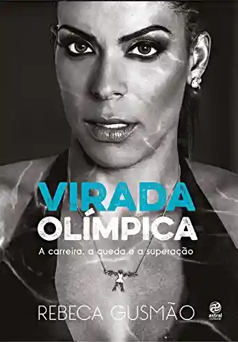 Livro PDF: Virada Olímpica: A carreira, a queda e a superção