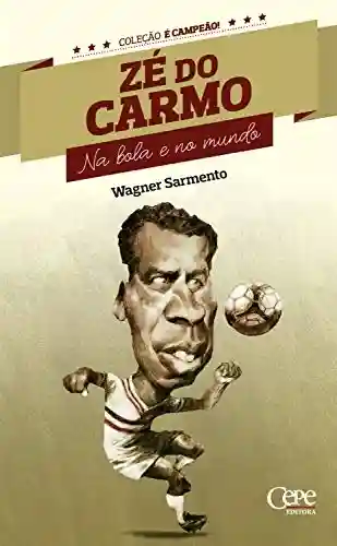 Livro PDF: Zé do Carmo: Na bola e no mundo (Coleção é Campeão! Livro 9)