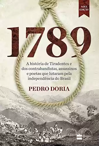 Livro PDF: 1789: A história de Tiradentes, contrabandistas, assassinos e poetas que sonharam a Independência do Brasil