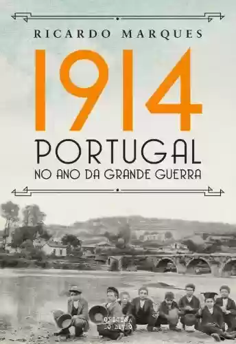 Capa do livro: 1914 Portugal no ano da Grande Guerra - Ler Online pdf