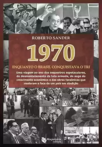 Livro PDF: 1970 Enquanto o Brasil Conquistava o Tri