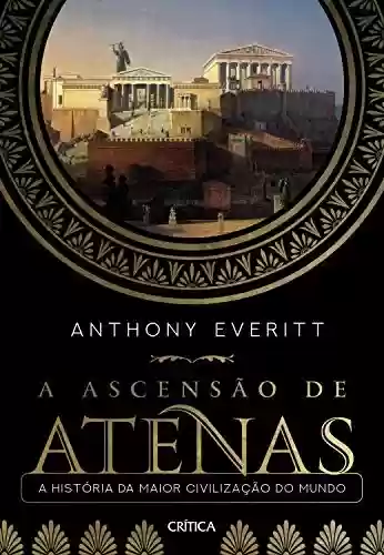 Livro PDF: A ascensão de Atenas: A história da maior civilização do mundo
