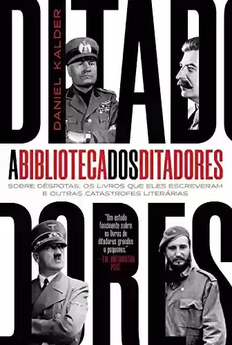 Livro PDF: A biblioteca dos ditadores: Sobre déspotas, os livros que eles escreveram escreveram e outras catástrofes literárias