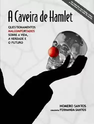 Livro PDF: A Caveira de Hamlet – Questionamentos Malcomportados sobre a Vida, a Verdade e o Futuro