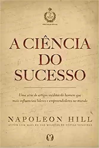 Livro PDF: A ciência do sucesso: Uma série de artigos inéditos do homem que mais influenciou líderes e empreendedores no mundo