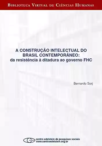 Livro PDF: A construção intelectual do Brasil contemporâneo: da resistência à ditadura ao governo FHC