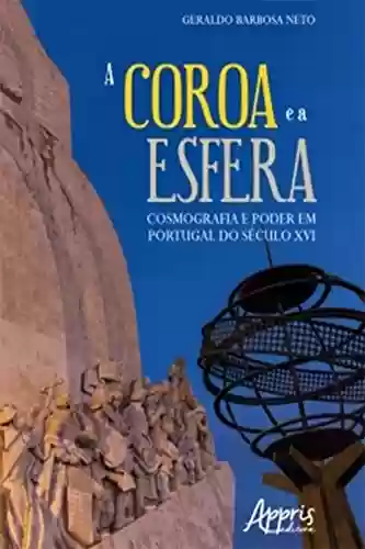 Livro PDF: A Coroa e a Esfera: Cosmografia e Poder em Portugal do Século XVI