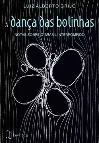Livro PDF: A dança das bolinhas: notas sobre o Brasil interrompido