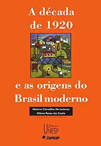 Capa do livro: A década de 1920 e as origens do Brasil moderno (Coleção Prismas) - Ler Online pdf