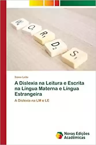 Capa do livro: A Dislexia na Leitura e Escrita na Língua Materna e Língua Estrangeira - Ler Online pdf
