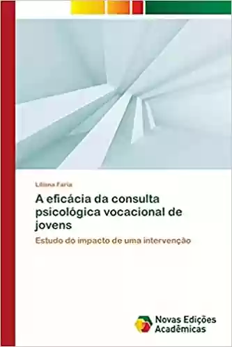Livro PDF: A eficácia da consulta psicológica vocacional de jovens: Estudo do impacto de uma intervenção