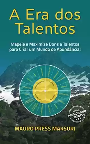 Capa do livro: A Era dos Talentos: Mapeie e Maximize Dons e Talentos para Criar um Mundo de Abundância! - Ler Online pdf